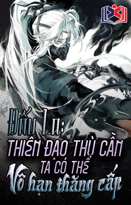 Đấu La: Thiên Đạo Thù Cần, Ta Có Thể Vô Hạn Thăng Cấp!