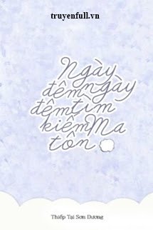 Ngày Ngày Đêm Đêm Tìm Kiếm Ma Tôn