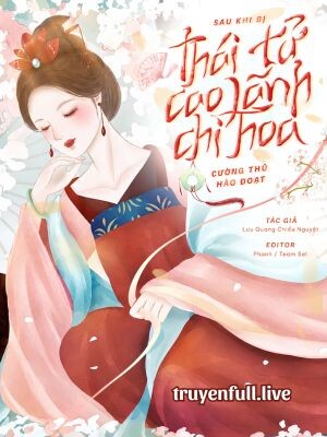Sau Khi Bị Thái Tử Cao Lãnh Chi Hoa Cường Thủ Hào Đoạt