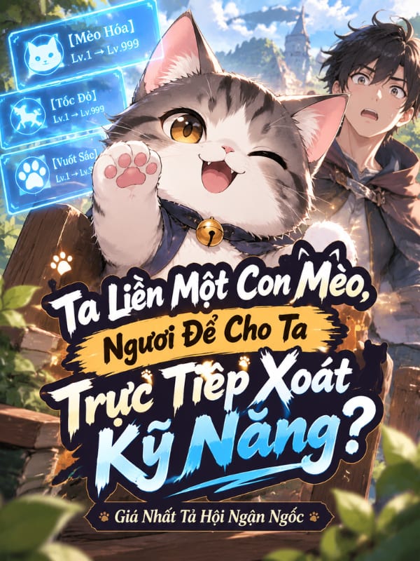 Ta Liền Một Con Mèo, Ngươi Để Cho Ta Trực Tiếp Xoát Kỹ Năng?