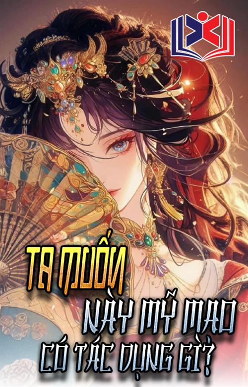 Ta Muốn Này Mỹ Mạo Có Tác Dụng Gì