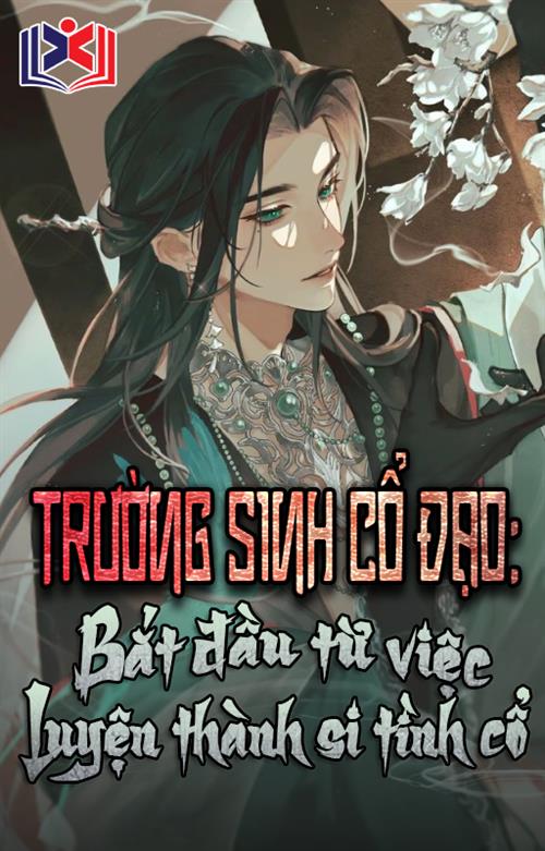 Trường Sinh Cổ Đạo: Bắt Đầu Từ Việc Luyện Thành Si Tình Cổ